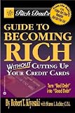 Rich Dad's Guide to Becoming Rich Without Cutting Up Your Credit Cards