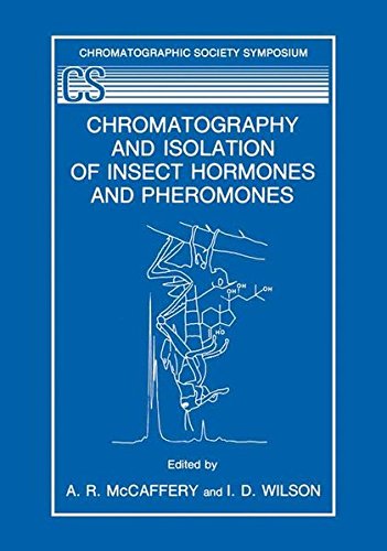 Chromatography and Isolation of Insect Hormones and Pheromones (The Chromatographic Society Symposium Series)