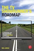 The TV Showrunner's Roadmap: 21 Navigational Tips for Screenwriters to Create and Sustain a Hit TV Series The TV Showrunner's Roadmap: 21 Navigational Tips for Screenwriters to Create and Sustain a Hit TV Series