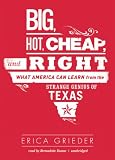 Big, Hot, Cheap and Right: What America Can Learn from the Strange Genius of Texas
