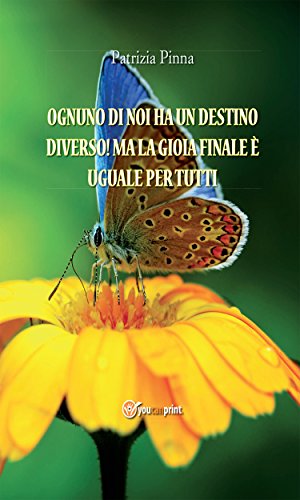 Ognuno di noi ha un destino diverso! Ma la gioia finale è uguale per tutti (Italian Edition)