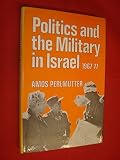Politics and the military in Israel, 1967-1977