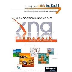 Spieleprogrammierung mit dem XNA Framework: Entwickeln f�r PC und Xbox: Einstieg in die XNA-Entwicklung
