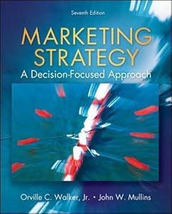 Marketing Strategy: A Decision Focused Approach Orville Walker, John Mullins and Jr., Harper Boyd