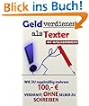 Geld verdienen als Texter - wie du regelm��ig mehrere hundert Euro verdienst, ohne selber zu schreiben (Geld verdienen im Internet)