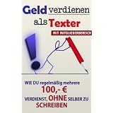 Geld verdienen als Texter - wie du regelm��ig mehrere hundert Euro verdienst, ohne selber zu schreiben (inkl. Mitgliederbereich) (Geld verdienen im Internet)von "Jona Sander"