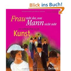 Frau sieht das, was Mann nicht sieht: Der weibliche Blick auf die Kunst