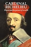 Buy : Cardinal Richelieu: Power and the Pursuit of Wealth