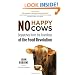 No Happy Cows: Dispatches from the Frontlines of the Food Revolution