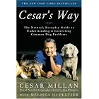 Cesar's Way: The Natural, Everyday Guide to Understanding and Correcting Common Dog... by Cesar Millan and Melissa Jo Peltier