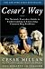 Cesar's Way: The Natural, Everyday Guide to Understanding and Correcting Common Dog Problems