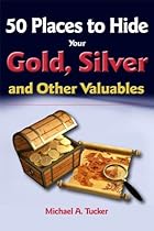 50 Places to Hide Your Gold, Silver and Other Valuables 50 Places to Hide Your Gold, Silver and Other Valuables