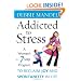 Addicted to Stress: A Woman's 7 Step Program to Reclaim Joy and Spontaneity in Life