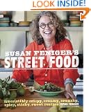 Susan Feniger's Street Food: Irresistibly Crispy, Creamy, Crunchy, Spicy, Sticky, Sweet Recipes