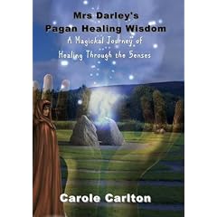Mrs Darley's Pagan Healing Wisdom: A Magickal Journey of Healing Through the Senses