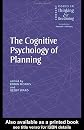 The Cognitive Psychology of Planning (Current Issues in Thinking & Reasoning)