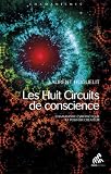 Les Huit Circuits de conscience: Chamanisme cybern�tique & pouvoir cr�ateur