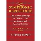Buy The Symphonic Repertoire, Volume III� Part A: The European Symphony from ca. 1800 to ca.... by A. Peter Brown