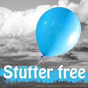 Stop Stuttering Today: Seven Clinically Proven Guided Visualisations Geared to Help You Stop Stuttering and Speak Clearly | [Lyndall Briggs]