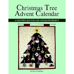 Christmas Tree Advent Calendar: A Country Quilted and Appliquéd Project