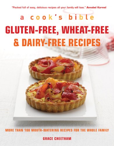 Gluten-Free, Wheat-Free & Dairy-Free Recipes: More Than 100 Mouth-Watering Recipes for the Whole Family (Cook's Bible)