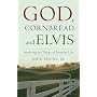 God, Cornbread, and Elvis: Pondering the Things of Everyday Life