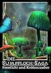 Feenlicht und Krötenzauber (Die Sumpfloch-Saga) (German Edition)