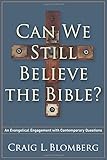 Can We Still Believe the Bible?: An Evangelical Engagement with Contemporary Questions