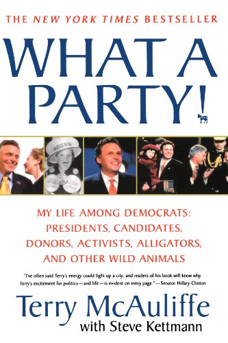 What A Party!: My Life Among Democrats: Presidents, Candidates, Donors, Activists, Alligators and Other Wild Animals, by Terry McAuliffe