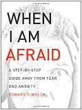 When I Am Afraid: A Step by Step Guide Away from Fear and Anxiety