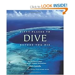 Fifty Places to Dive Before You Die: Diving Experts Share the World's Greatest Destinations