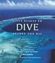 Fifty Places to Dive Before You Die: Diving Experts Share the World's Greatest Destinations