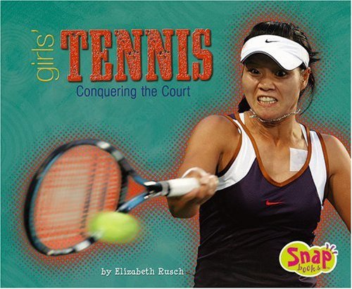Girls' Tennis: Conquering the Court (Girls Got Game)
