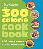 Betty Crocker the 300 calorie cookbook : 300 tasty meals fit for healthy life