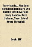 American Jazz Flautists: Rahsaan Roland Kirk, Eric Dolphy, Jack Kevorkian, Lenny Hambro, Dave Liebman, Yusef Lateef, Henry Threadgill