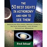 the 50 best sights in astronomy and how to see them observing eclipses bright comets meteor showers and other