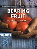 Bearing Fruit in Gods Family: A Course in Personal Discipleship to Strengthen Your Walk with God (The Updated 2:7 Series)
