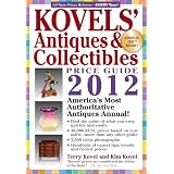 Kovels' Antiques and Colectibles Price Guide 2012: America's Bestselling Antiques Annual... by Terry Kovel and Kim Kovel