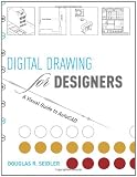 Digital Drawing for Designers: A Visual Guide to AutoCAD