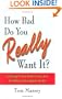 How Bad Do You REALLY Want It?: Getting From Where You Are To Where You Want To Be