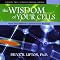 The Wisdom of Your Cells: How Your Beliefs Control Your Biology