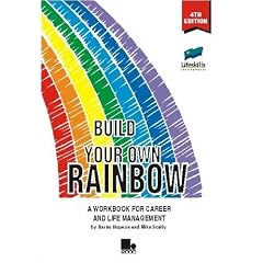 Build Your Own Rainbow: A Workbook for Career and Life Management