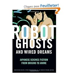 Robot Ghosts and Wired Dreams: Japanese Science Fiction from Origins to Anime