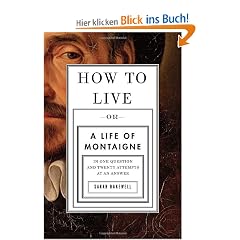 How to Live: Or A Life of Montaigne in One Question and Twenty Attempts at an Answer