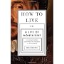 How to Live: Or A Life of Montaigne in One Questio&hellip von Sarah Bakewell