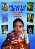 Himmelsleitern. Religionen der Welt in Bildern