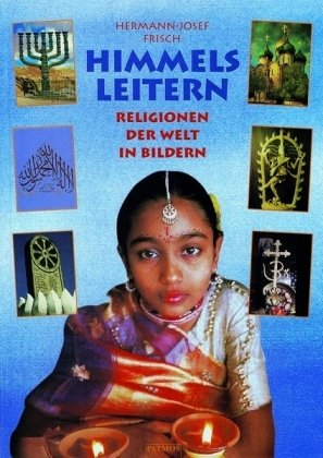 Himmelsleitern. Religionen der Welt in Bildern Himmelsleitern. Religionen der Welt in Bildern