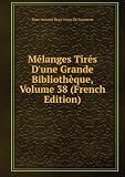 Mélanges Tirés Dune Grande Bibliothèque, Volume 38 (French Edition)