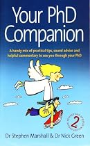 Your PhD Companion: A Handy Mix of Practical Tips, Sound Advice and Helpful Commentary to See You Through Your PhD