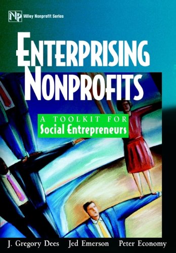 Enterprising Nonprofits: A Toolkit for Social Entrepreneurs (Wiley Nonprofit Law, Finance and Management Series)